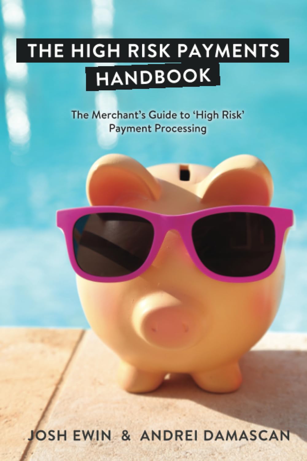 The High Risk Payments Handbook: The Merchant's Guide to 'High Risk' Payment Processing