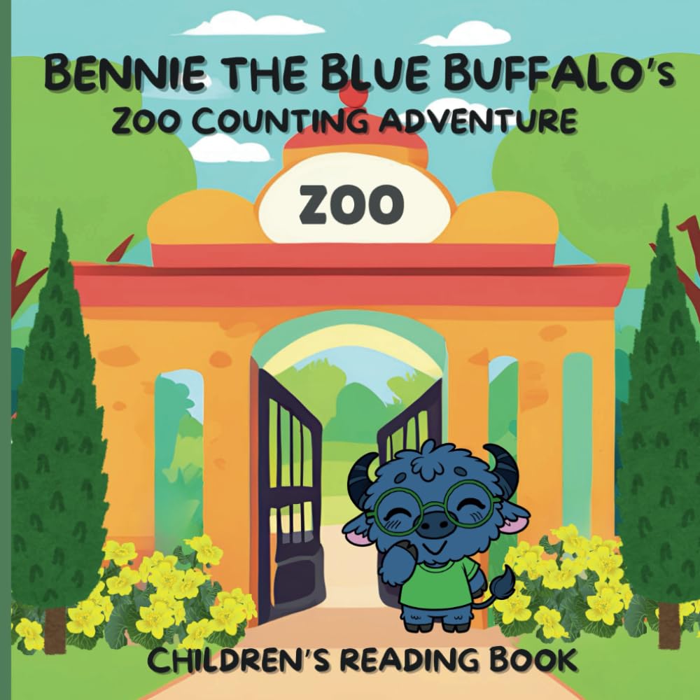 Bennie The Blue Buffalo's Zoo Counting Adventure - The Perfect Book for Little Learners!: Discover numbers, animals and the joy of friendship in this zoo-tastic children's book.