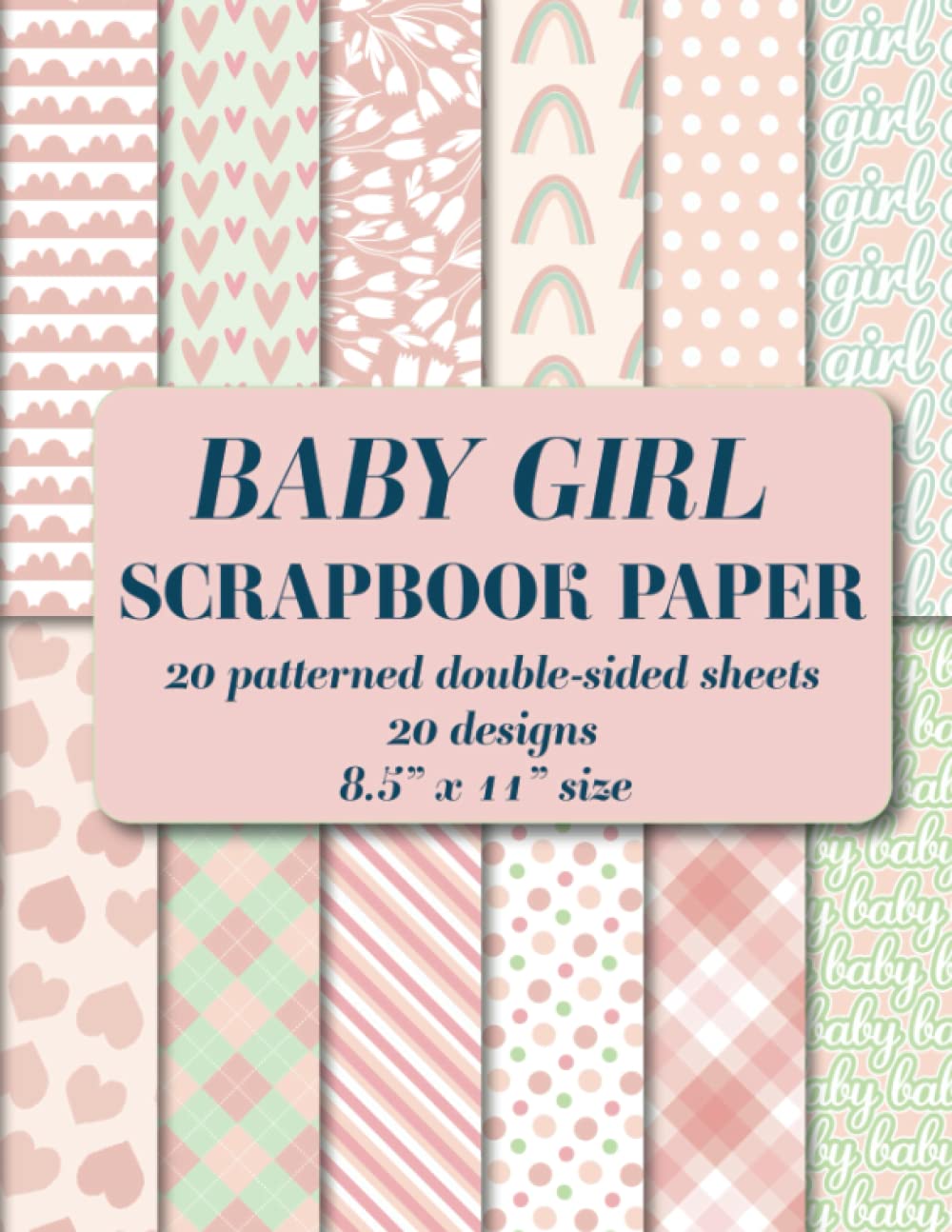 Baby Girl Scrapbook Paper Pad: pink and mint 20 patterned double sided sheets. 8.5" x 11" flowers, polka dots, gingham, stripes, hearts, rainbow