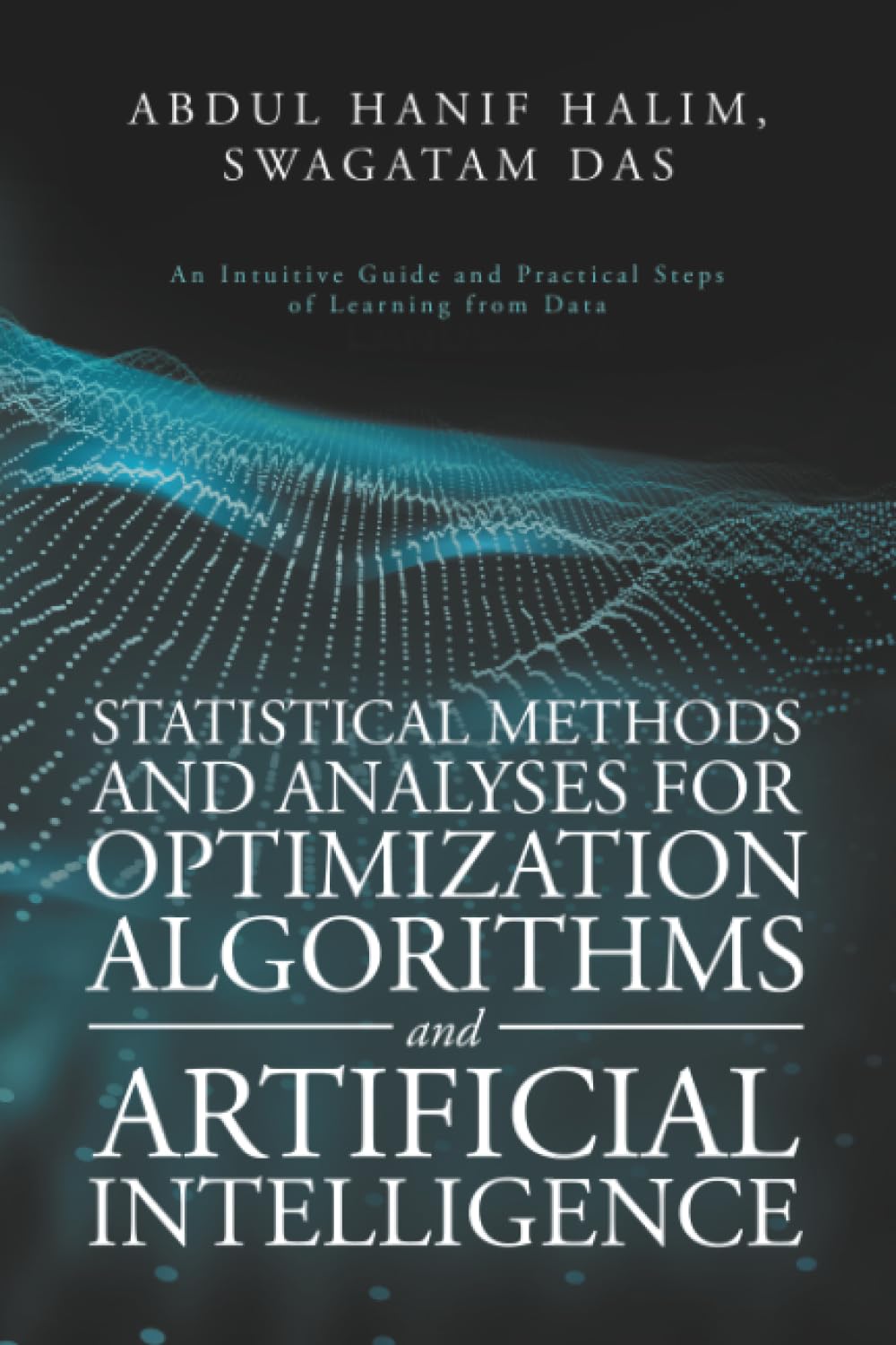 Statistical Methods and Analyses for Optimization Algorithms and Artificial Intelligence: An Intuitive Guide and Practical Steps of Learning from Data