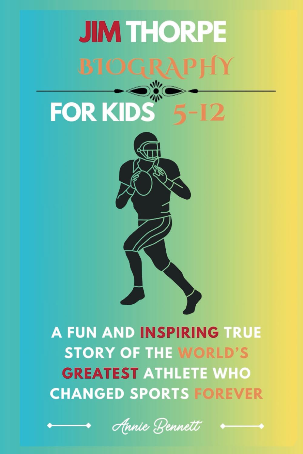 JIM THORPE BIOGRAPHY: A Fun and Inspiring True Story of the World's Greatest Athlete Who Changed Sports Forever (Sports Legends for Kids)