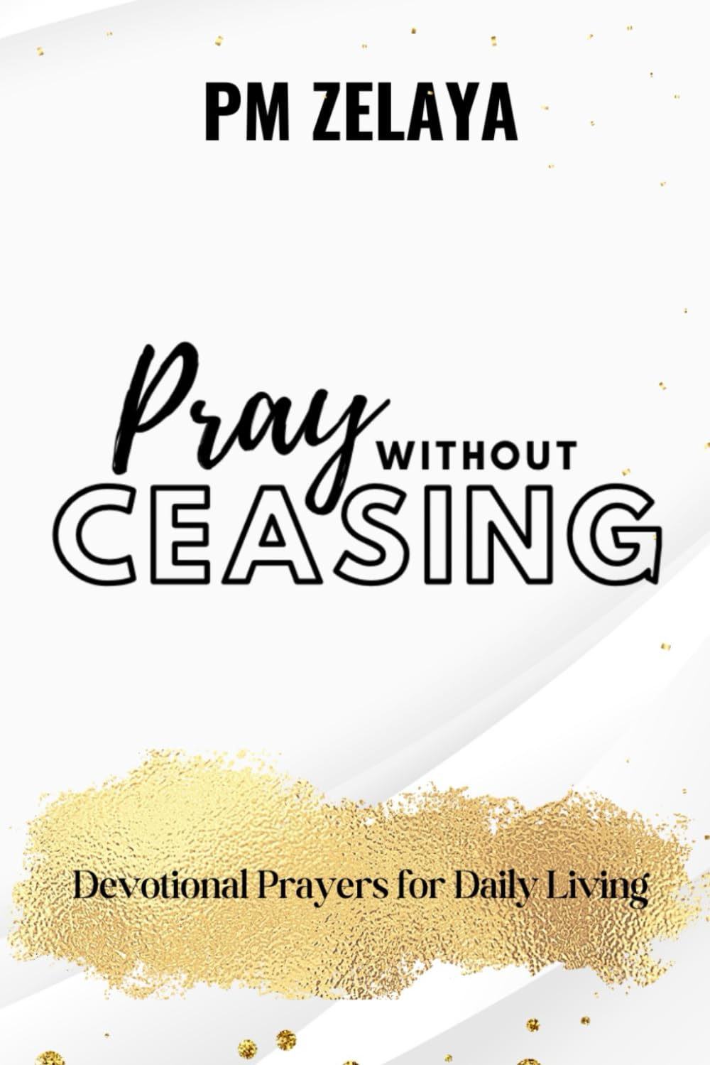 Pray without Ceasing: Devotional Prayers for Daily Living