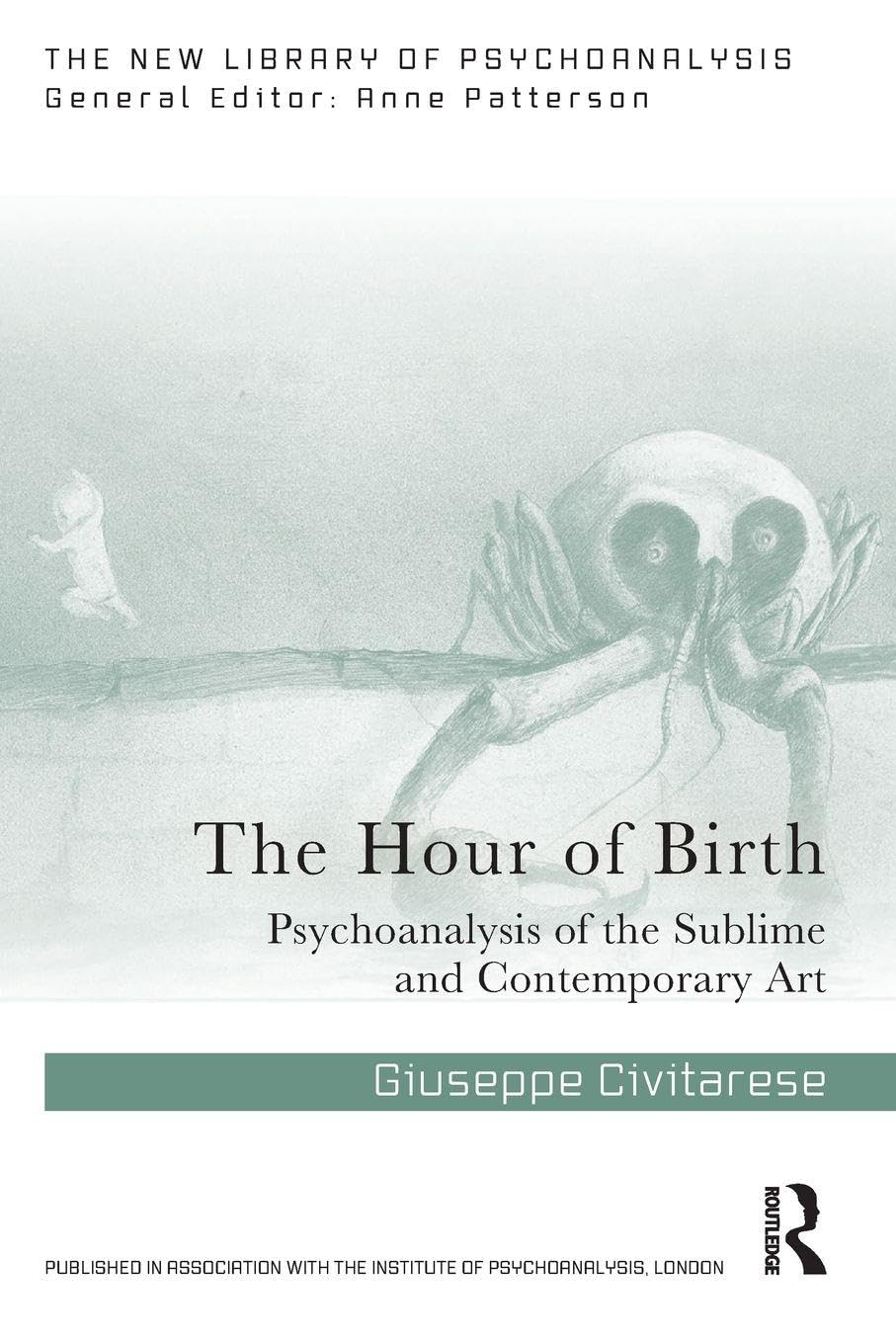 The Hour of Birth: Psychoanalysis of the Sublime and Contemporary Art (The New Library of Psychoanalysis)