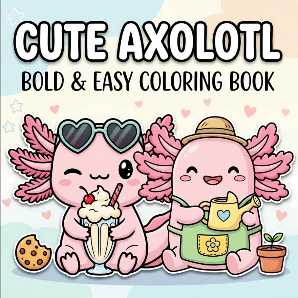 Cute Axolotl Coloring Book: Over 60 Bold And Easy Underwater Animal Pages For Kids, Teens, And Beginners Seeking Fun Creative Relaxation