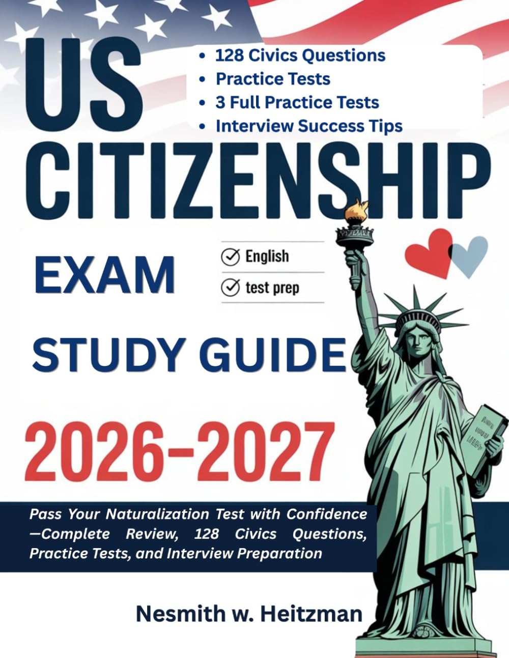 US CITIZENSHIP EXAM STUDY GUIDE 2026-2027: Pass Your Naturalization Test with Confidence—Complete Review, 128 Civics Questions, Practice Tests, and Interview Preparation