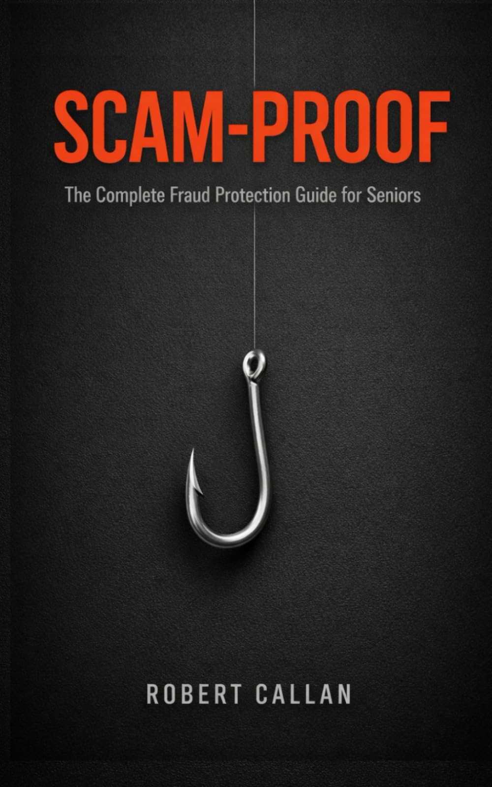 Scam-Proof: The Complete Fraud Protection Guide for Seniors