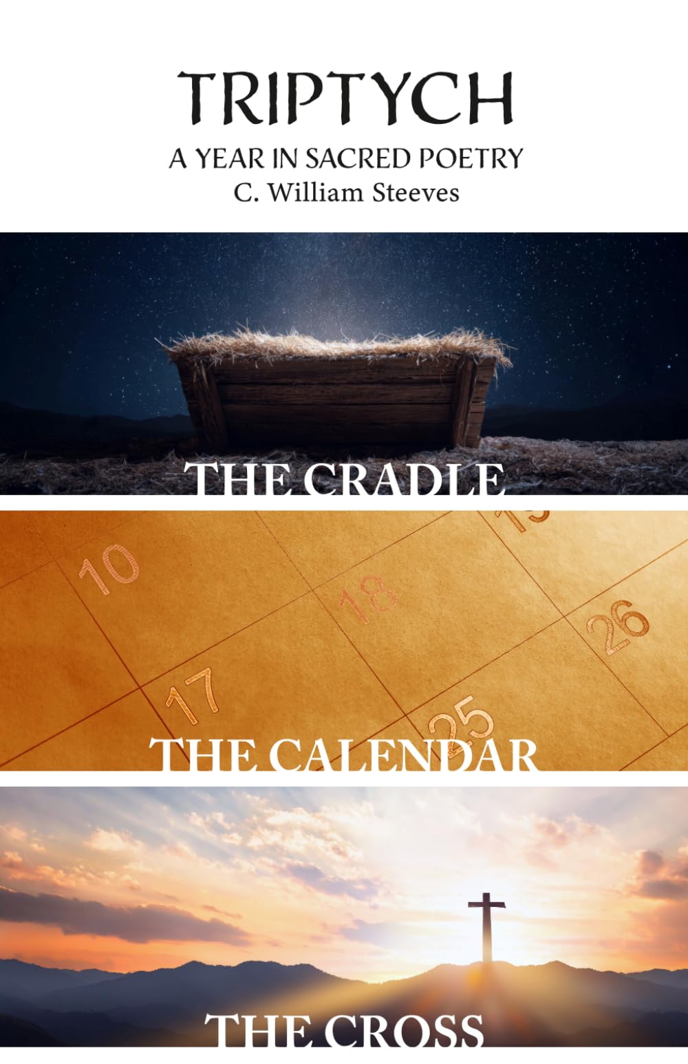 Triptych: The Cradle, The Calendar, and the Cross: A Year in Sacred Poetry