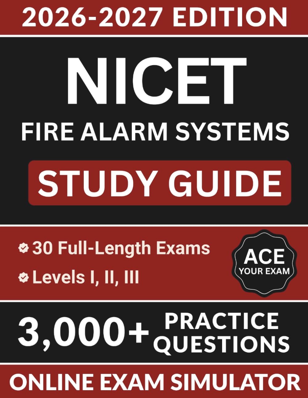 NICET Fire Alarm Systems Study Guide 2026–2027: Complete Exam Resource with 3,000+ Questions, 30 Full-Length Simulations, NFPA 72 and NEC Review, and Full Answer Explanations