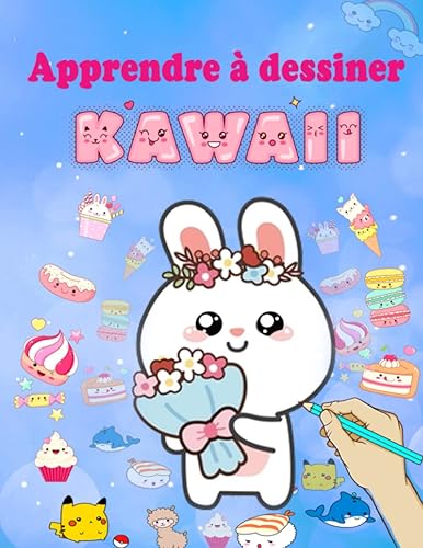 Apprendre à dessiner Kawaii: Livre de dessin étape par étape pour enfants - Des dessins unique et super mignon à reproduire, nourriture, animaux,chibi ... enfants créatures magiques et plus encore !