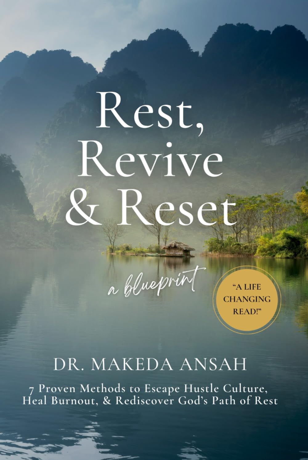 Rest, Revive, Reset: 7 Proven Methods to Escape Hustle Culture, Heal Burnout, and Rediscover God’s Path of Rest, Renewal, Revival, and Divine Purpose