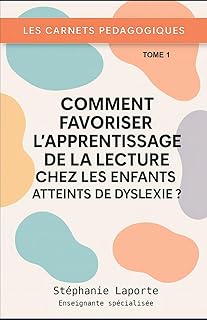 Les Carnets Pédagogiques – T1 - Comment favoriser l’apprentissage de la lecture chez les enfants atteints de dyslexie ? -: - Guide pratique pour enseignants, AESH et professeurs des écoles