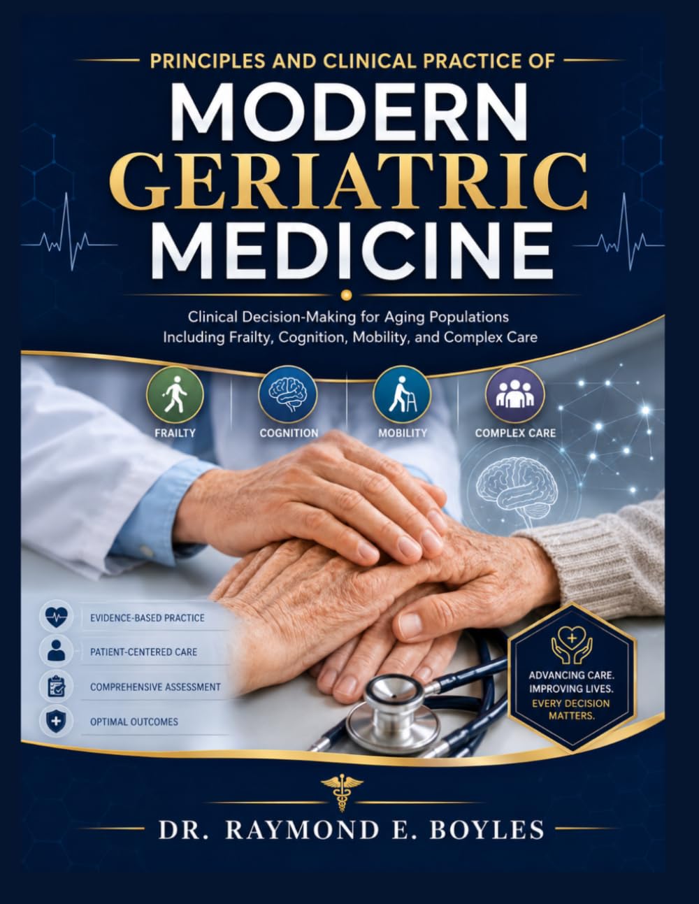 Principles and Clinical Practice of Modern Geriatric Medicine: Clinical, decision making for aging population, including frailty, cognition and complex care