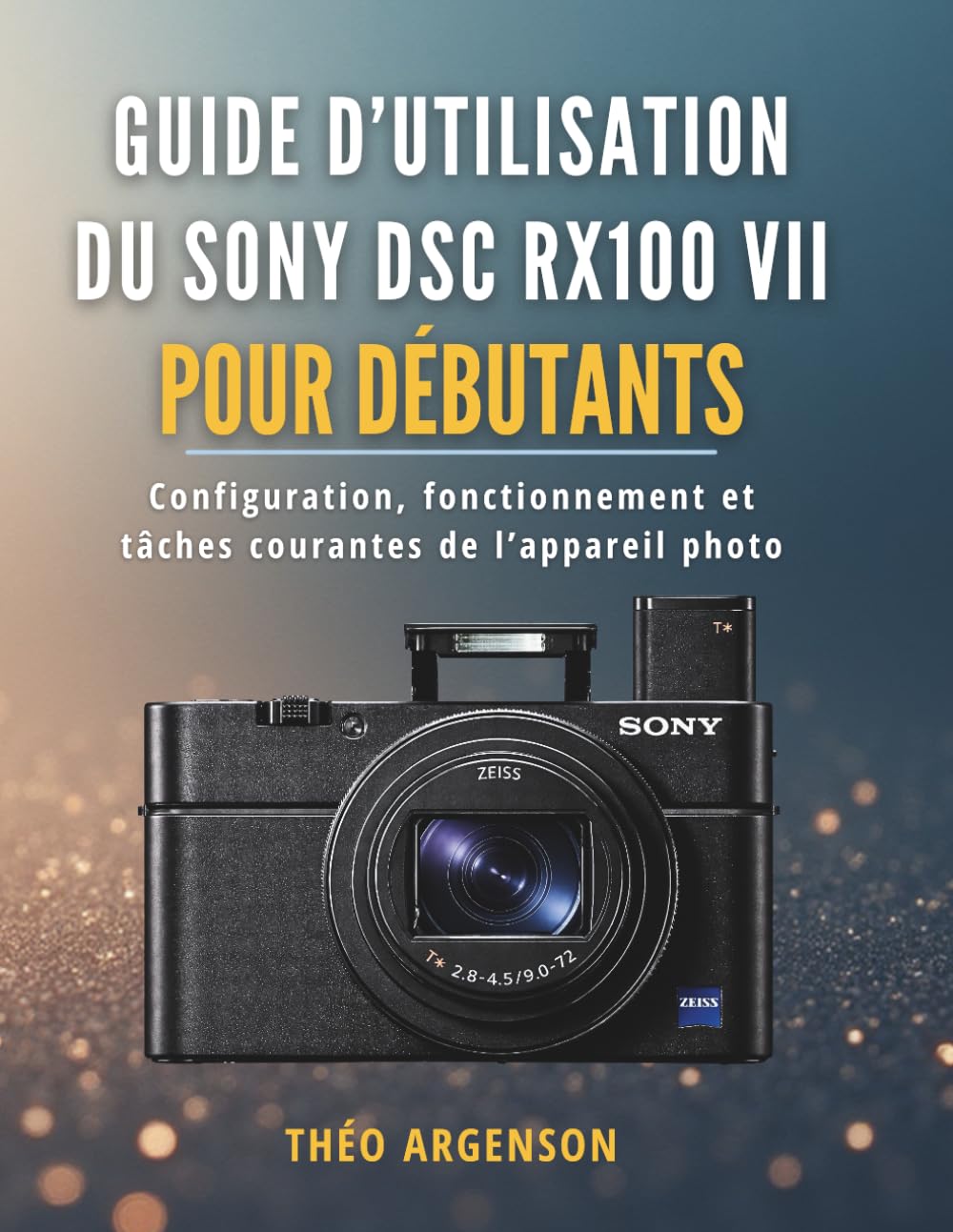 Guide d’utilisation du Sony DSC RX100 VII pour débutants: Configuration, fonctionnement et tâches courantes de l’appareil photo