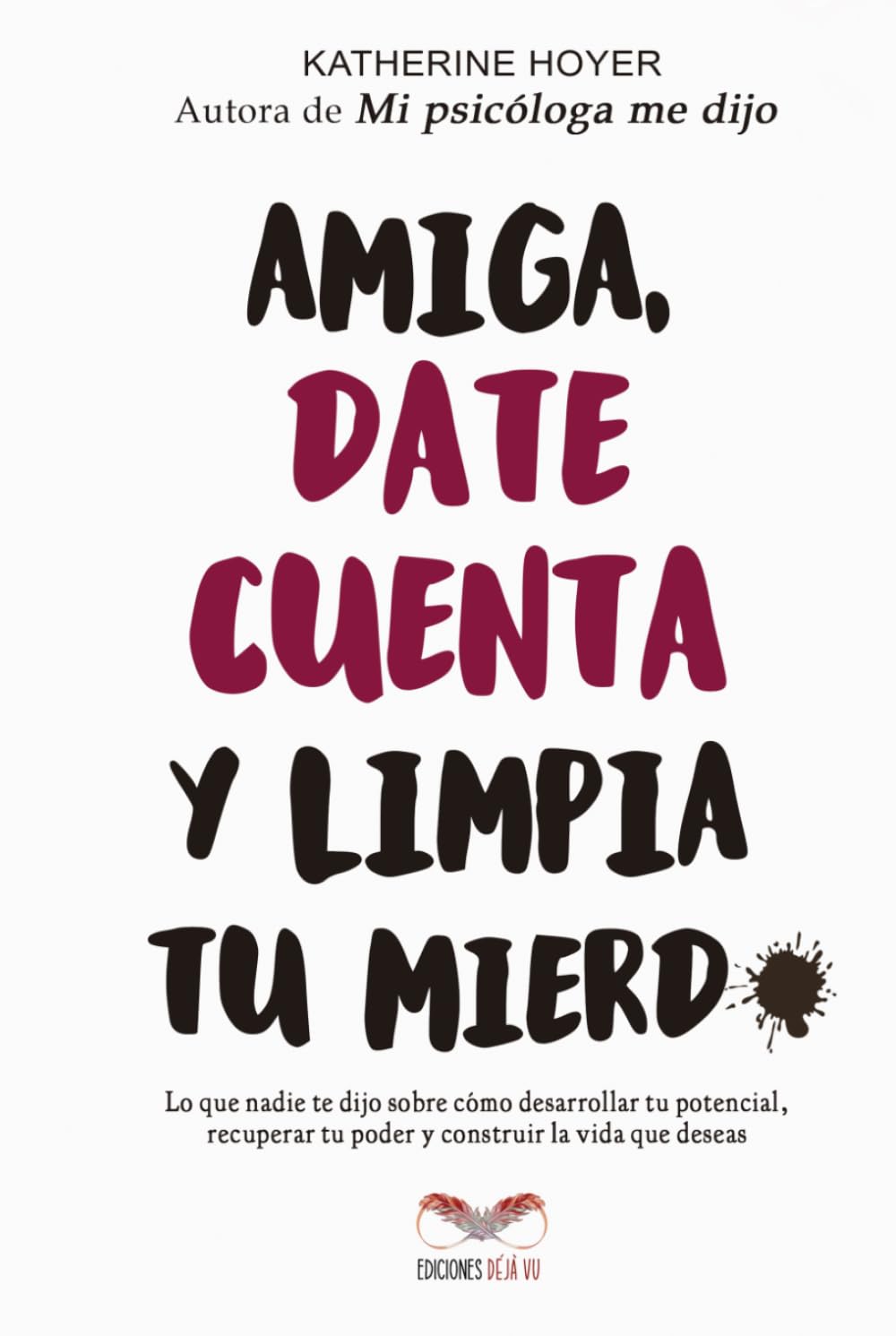 Amiga, date cuenta y limpia tu mierd* (Versión blanco y negro): Lo que nadie te dijo sobre cómo desarrollar tu potencial, recuperar tu poder y construir la vida que deseas
