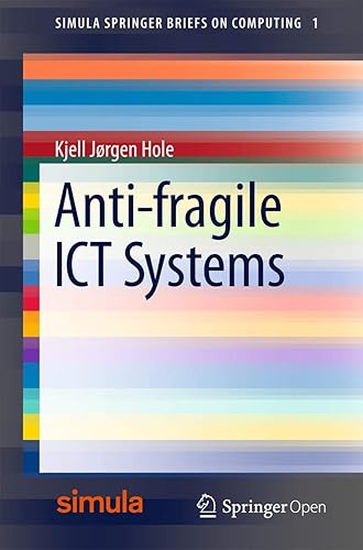 Anti-fragile ICT Systems: 1 (Simula SpringerBriefs on Computing)