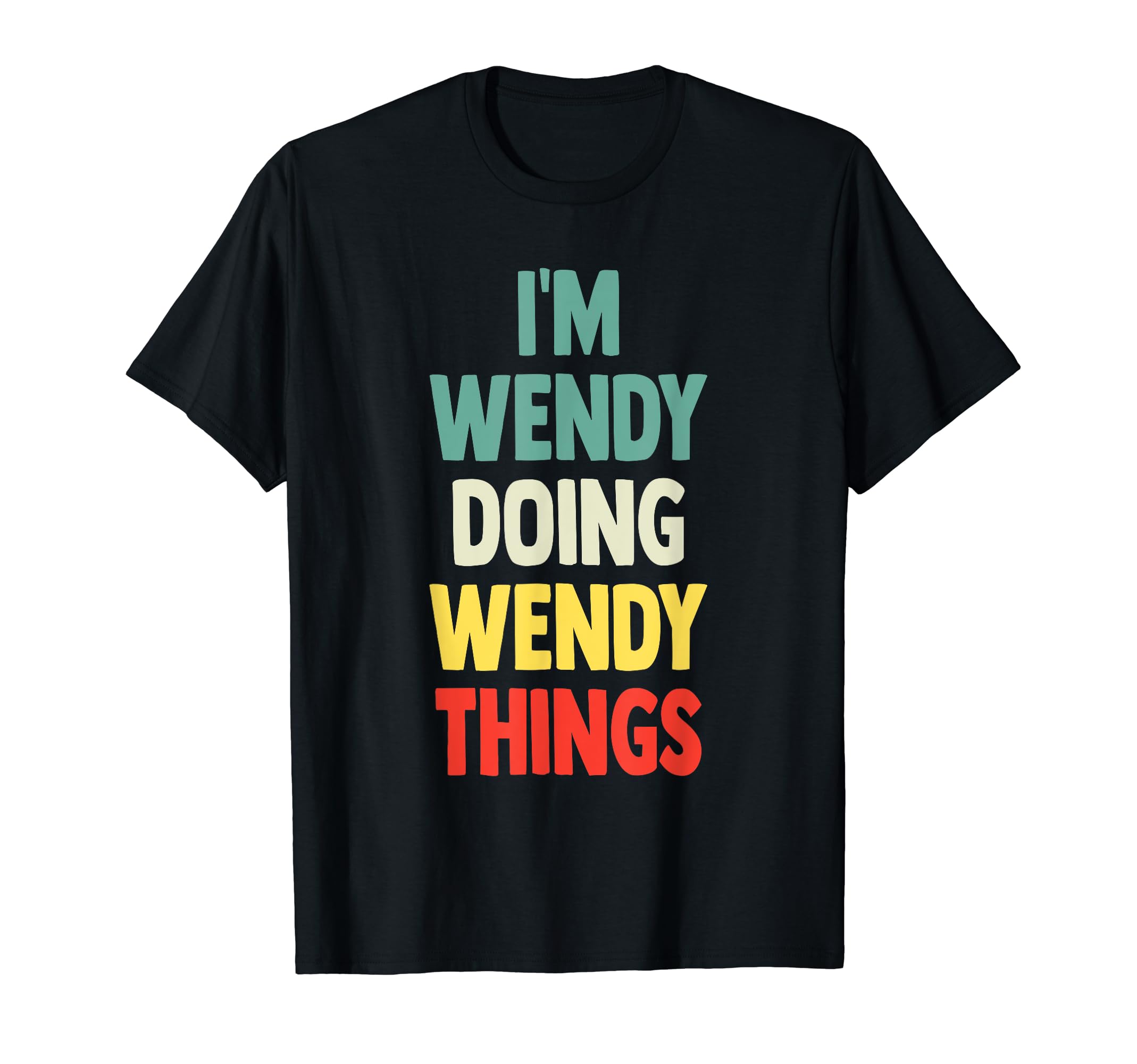 Gift Tee Name WendyI'M Wendy Doing Wendy Things Fun Personalized Name Wendy T-Shirt