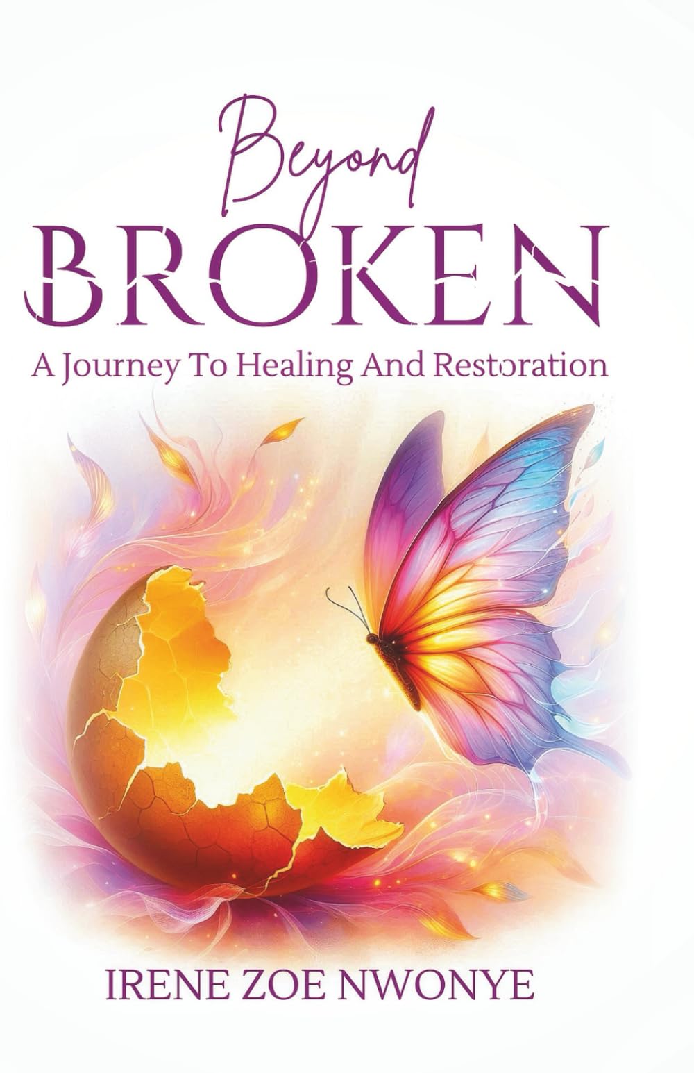 Beyond Broken: A Journey To Healing And Restoration