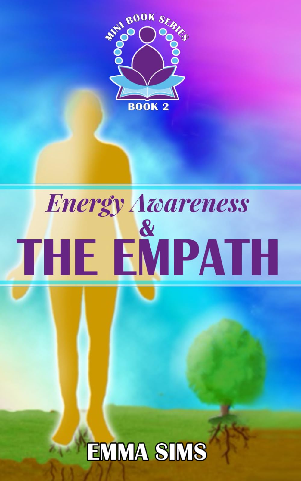 Energy Awareness and The Empath: Understanding energy, how it can affect us and how to manage it (Intuitive Development Mini Book Series)