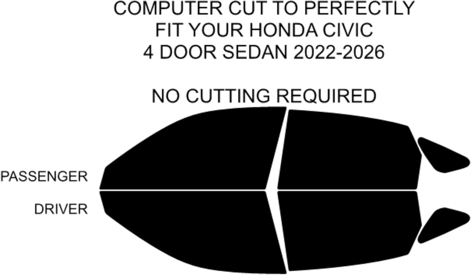 No Cutting Required — This precut Window Tint kit is Designed specifically for 2022-2026 Honda Civic 4 Door Sedan Models. Precision-Cut Patterns Ensure an Exact fit. (20% Medium)