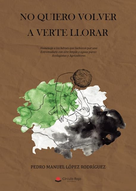 Portada de No quiero volver a verte llorar. Homenaje a los héroes que lucharon por una Extremadura con aire limpio y aguas puras: Ecologistas y Agricultores