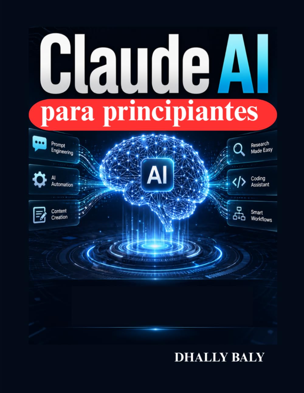Claude AI para principiantes: La guía práctica para la ingeniería de mensajes instantáneos, la automatización, la creación de contenido, la ... los flujos de trabajo inteligentes