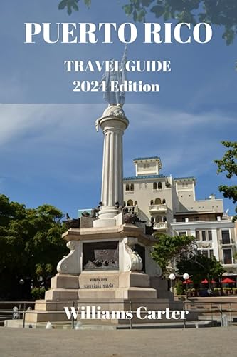 Puerto Rico travel guide 2024 Edition: Enchanting Escapes: Discover the Magic of Puerto Rico's Rich Culture, Stunning Beaches, Vibrant Cities and ... Paradise (Williams Carter Vacation Guide)