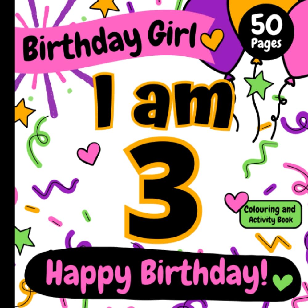 I am 3: Birthday Girl: Happy Birthday! Colouring and Activity Book