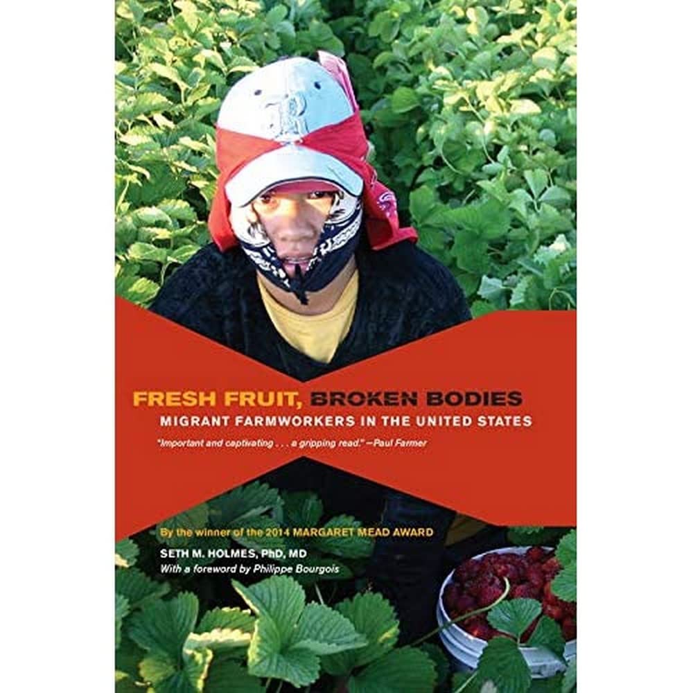 Fresh Fruit, Broken Bodies Migrant Farmworkers in the United States