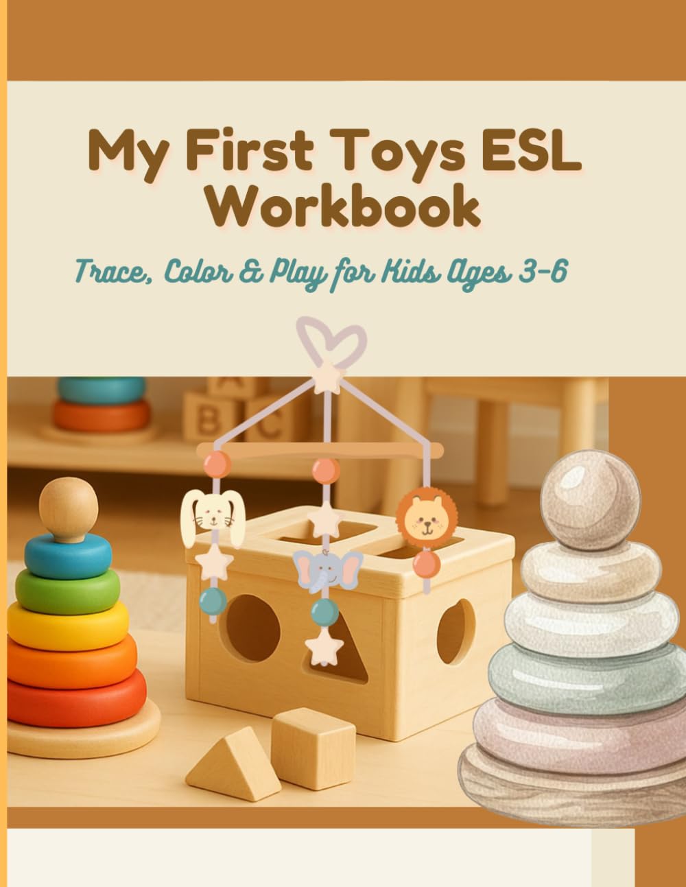 My First Toys ESL Workbook: A Fun ESL Workbook with Tracing, Coloring & Vocabulary | Trace, Color & Play for Kids Ages 3–6 (ESL Learning Series (Ages 4–8))