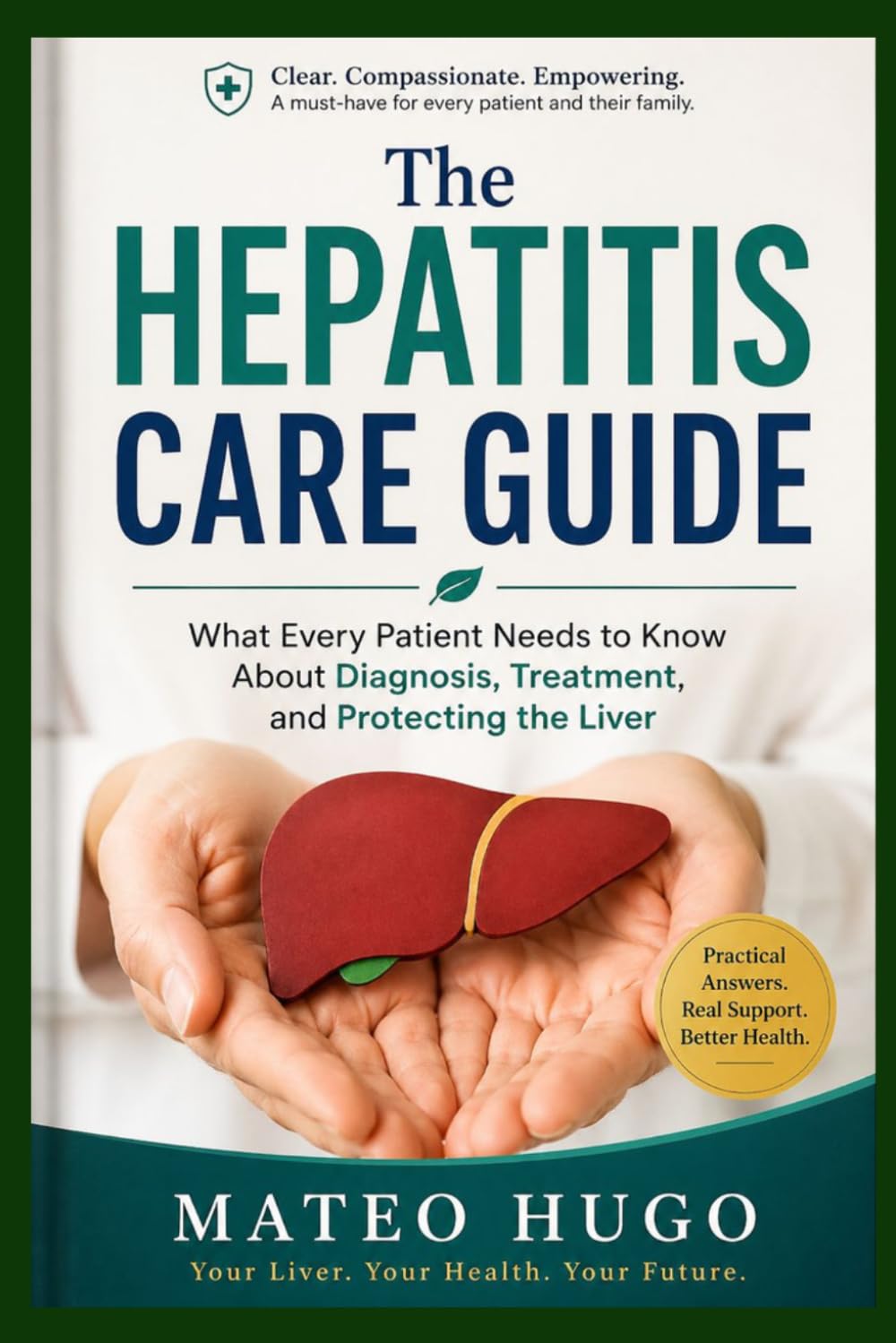 The Hepatitis Care Guide: What Every Patient Needs to Know About Diagnosis, Treatment, and Protecting the Liver