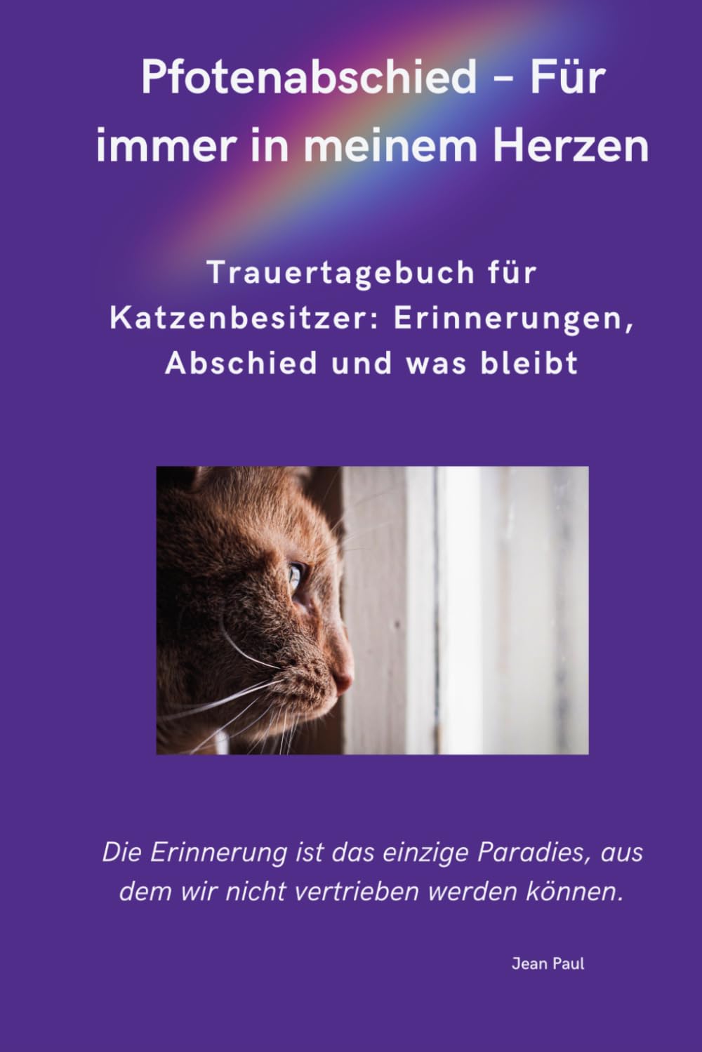 Pfotenabschied - Für immer in meinem Herzen: Trauertagebuch für Katzenbesitzer: Erinnerungen, Abschied und was bleibt (Pfotenabschied Trauertagebücher)