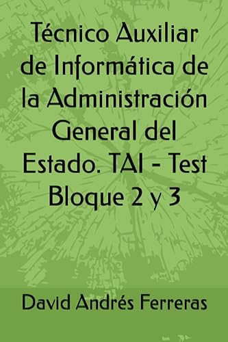 Técnico Auxiliar de Informática de la Administración General del Estado. TAI - Test Bloque 2 y 3