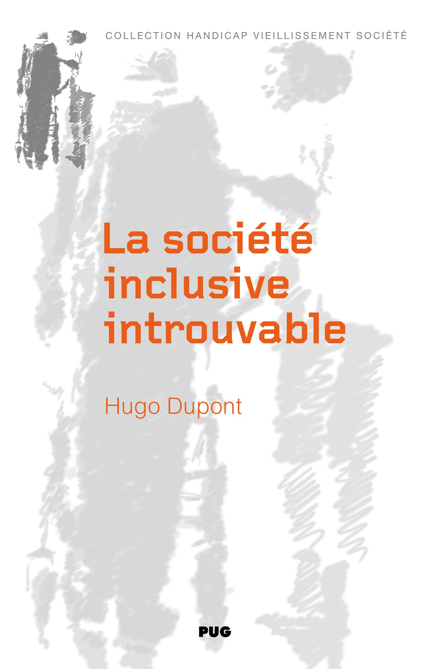 La société inclusive introuvable: L'institution du handicap au XXIe siècle