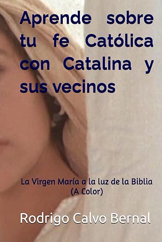 Aprende sobre tu fe Católica con Catalina y sus vecinos: La Virgen María a la luz de la Biblia (A Color) (Apologética Fácil)