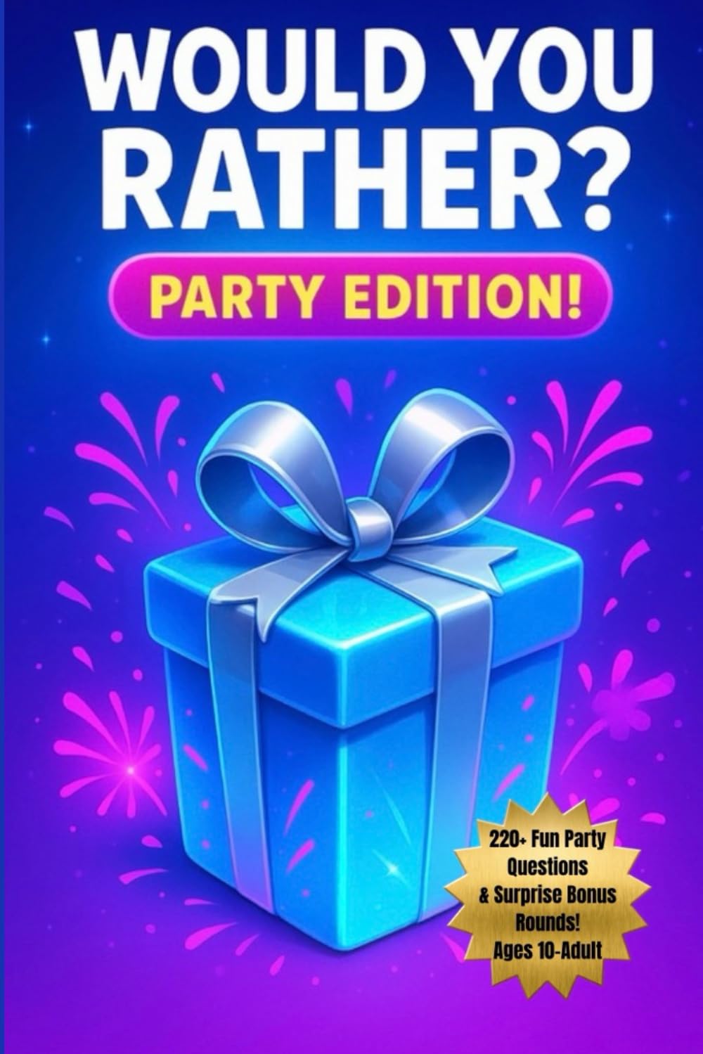 Would You Rather? Party Edition: 220+ Fun Party Questions & Surprise Bonus Rounds for Ages 10-Adult (Would You Rather? Series)