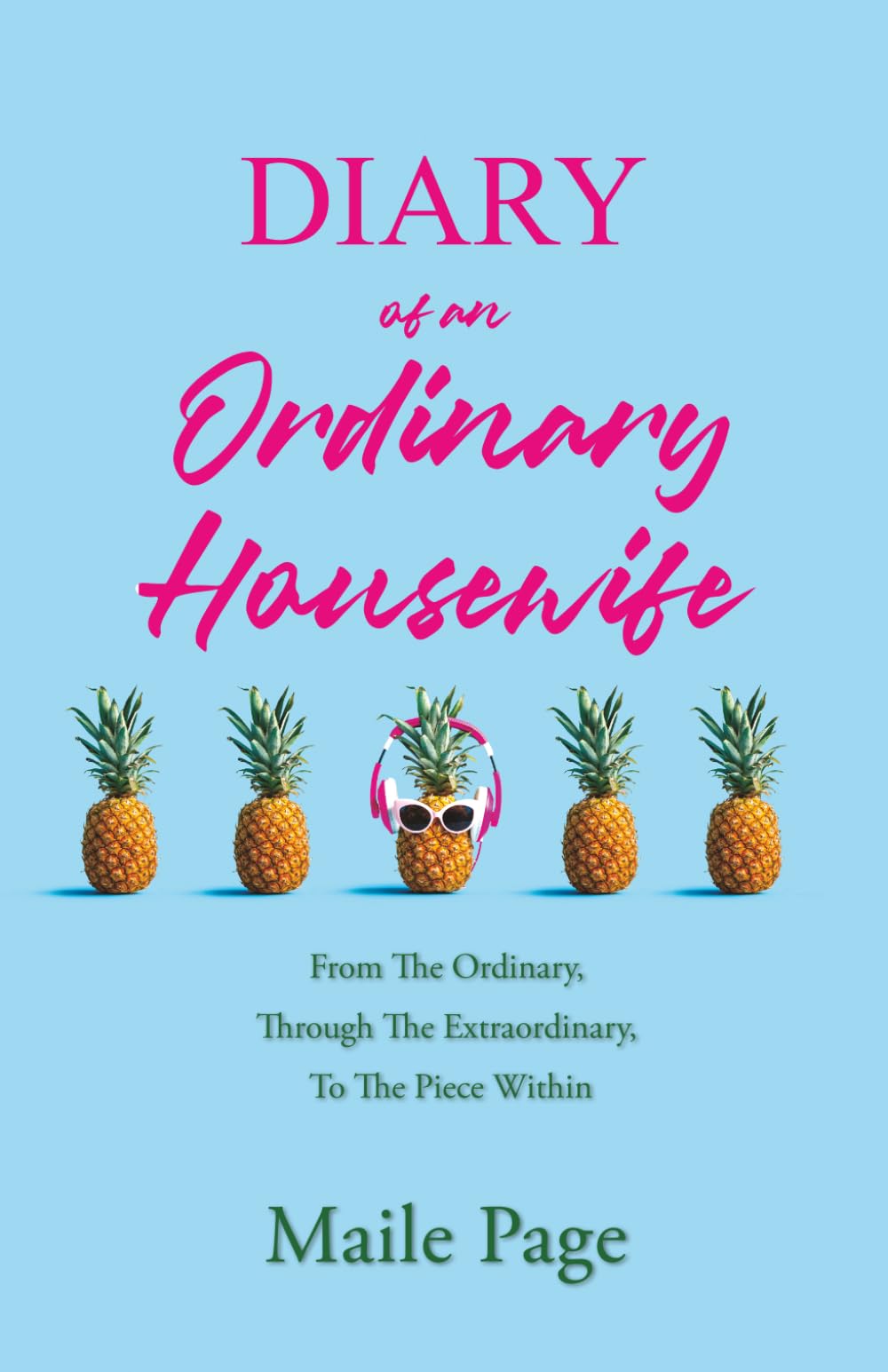 Diary Of An Ordinary Housewife: From The Ordinary, Through The Extraordinary, To The Piece Within