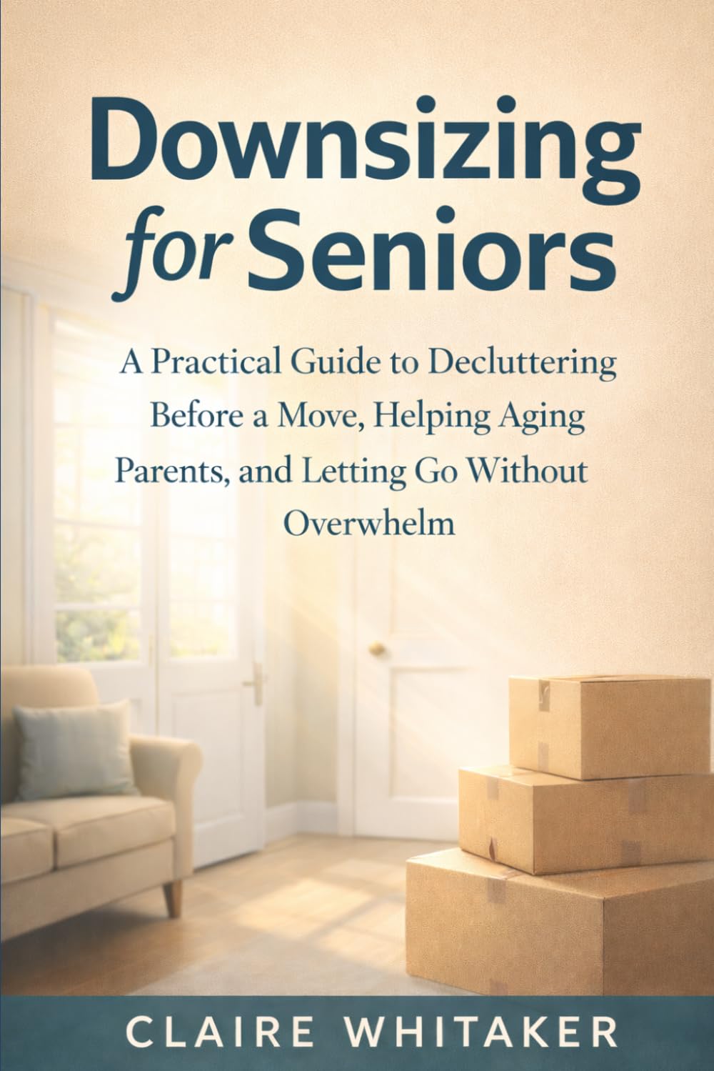 Downsizing for Seniors: A Practical Guide to Decluttering Before a Move, Helping Aging Parents, and Letting Go Without Overwhelm