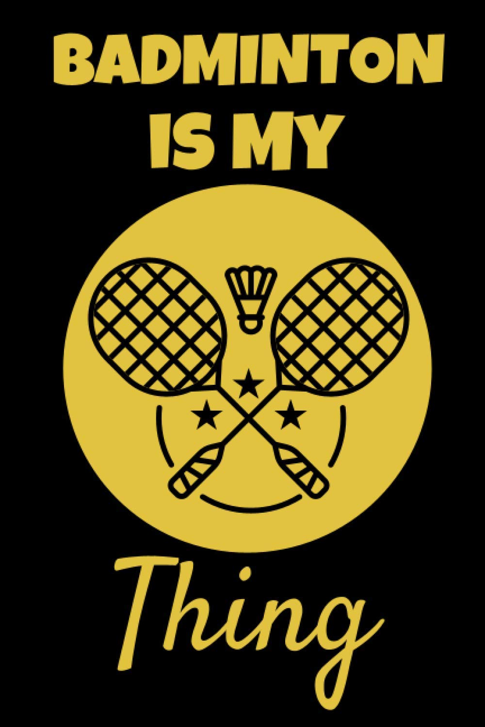 Badminton Is My Thing: This Badminton 6x9in Notebook makes a great gift for any Badminton Player or Coach. Ideal for Xmas, Birthday or Any Occasion. Fab Secret Santa or Stocking Filler.