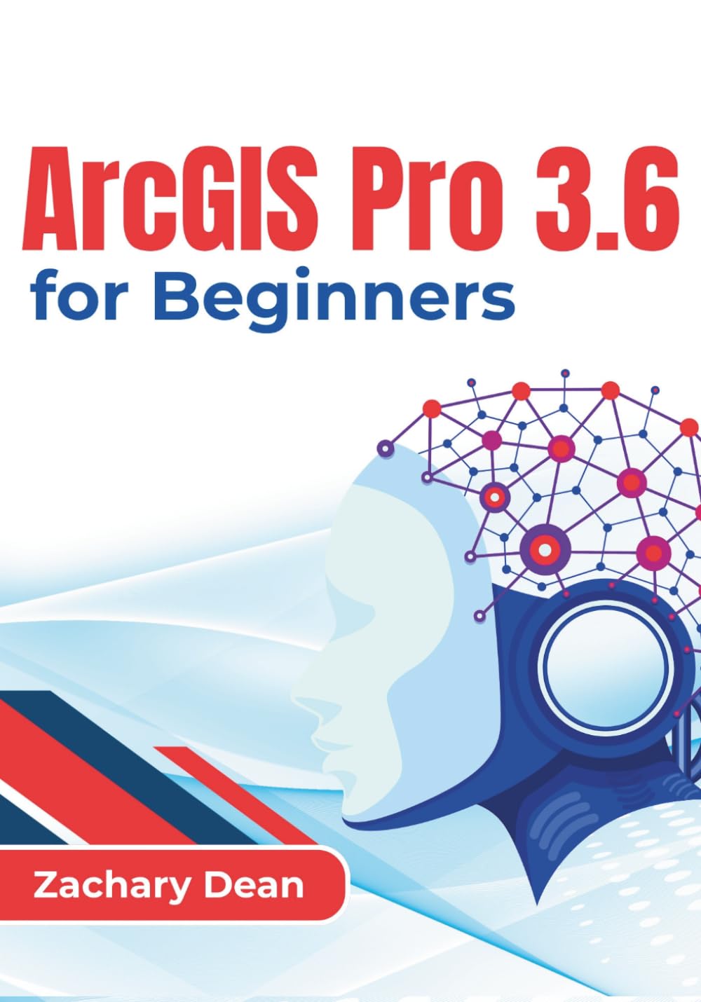 ArcGIS Pro 3.6 for Beginners: Creating professional maps, analyzing geographic data, managing spatial datasets, and sharing meaningful insights through modern gis workflows