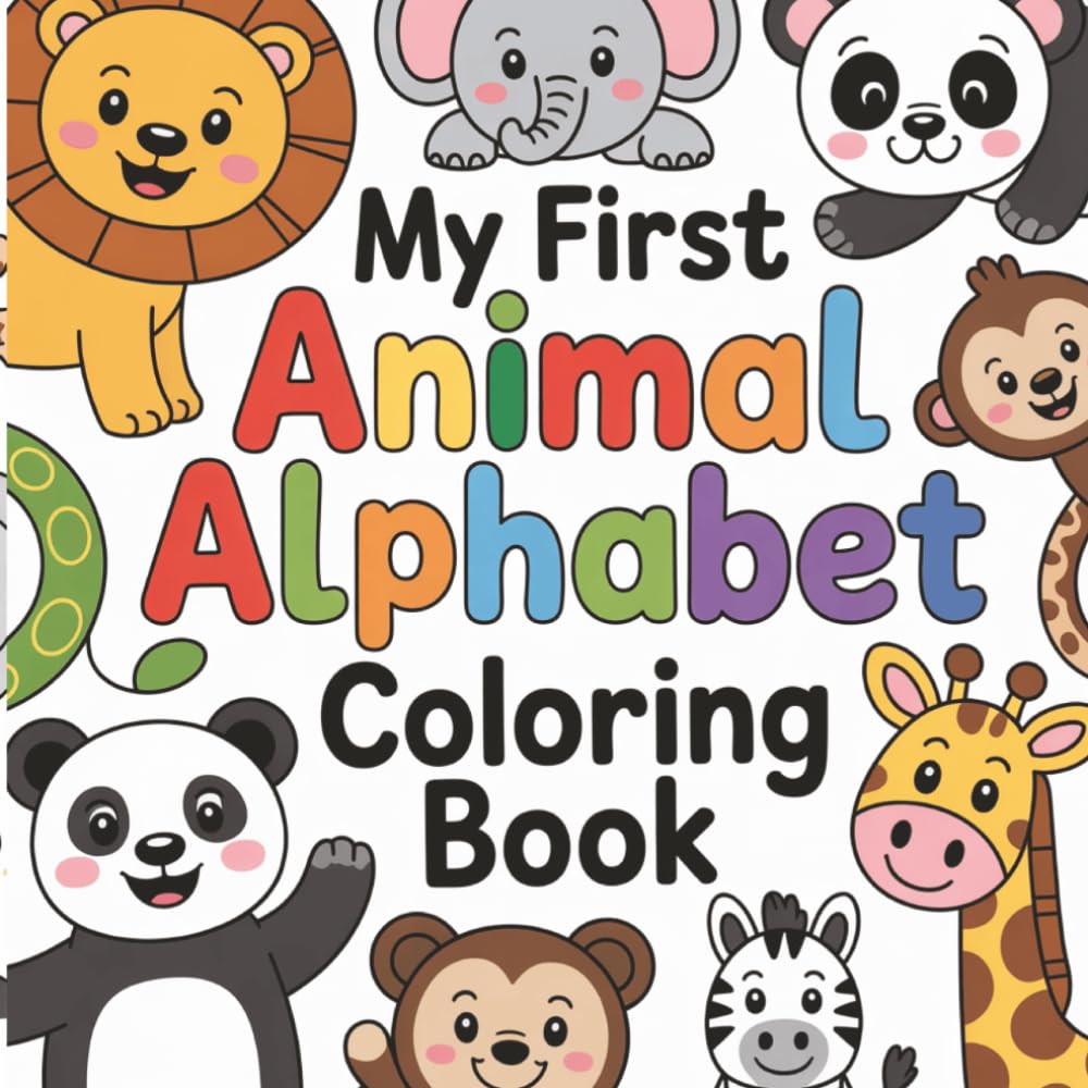 My First Animal Alphabet Coloring Book: Learn the ABCs with Adorable Animals, Big Letters, Cute Animals and Early Learning Fun | Coloring Book for Toddlers Ages 2–5