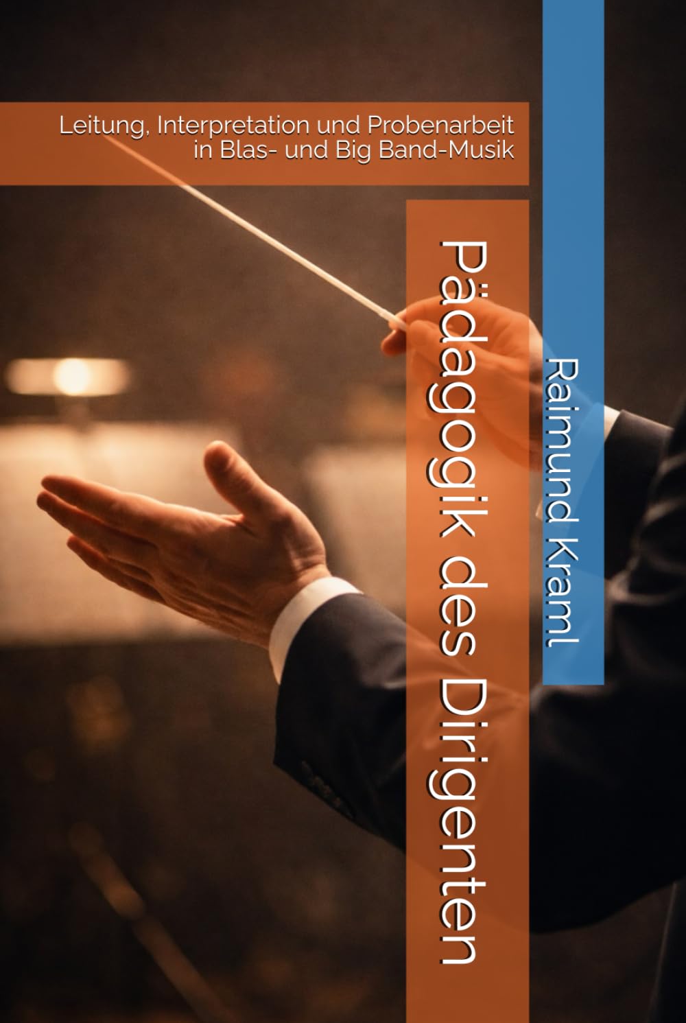 Pädagogik des Dirigenten: Leitung, Interpretation und Probenarbeit in Blas- und Big Band-Musik