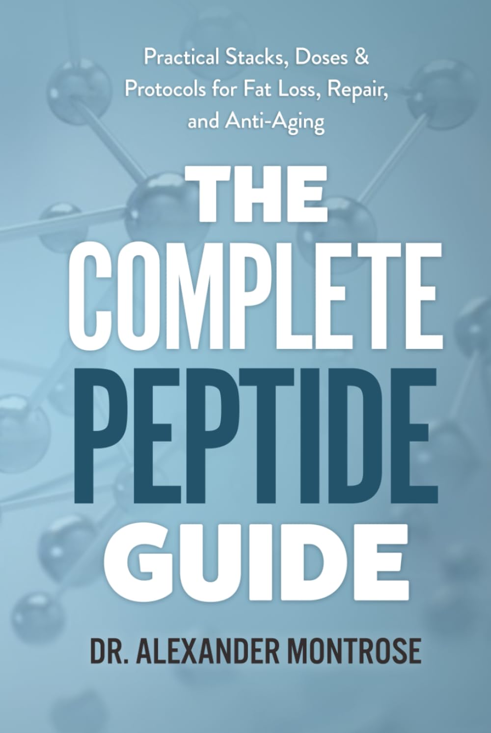 The Complete Peptide Guide: Practical Stacks, Doses & Protocols for Fat Loss, Repair, and Anti-Aging
