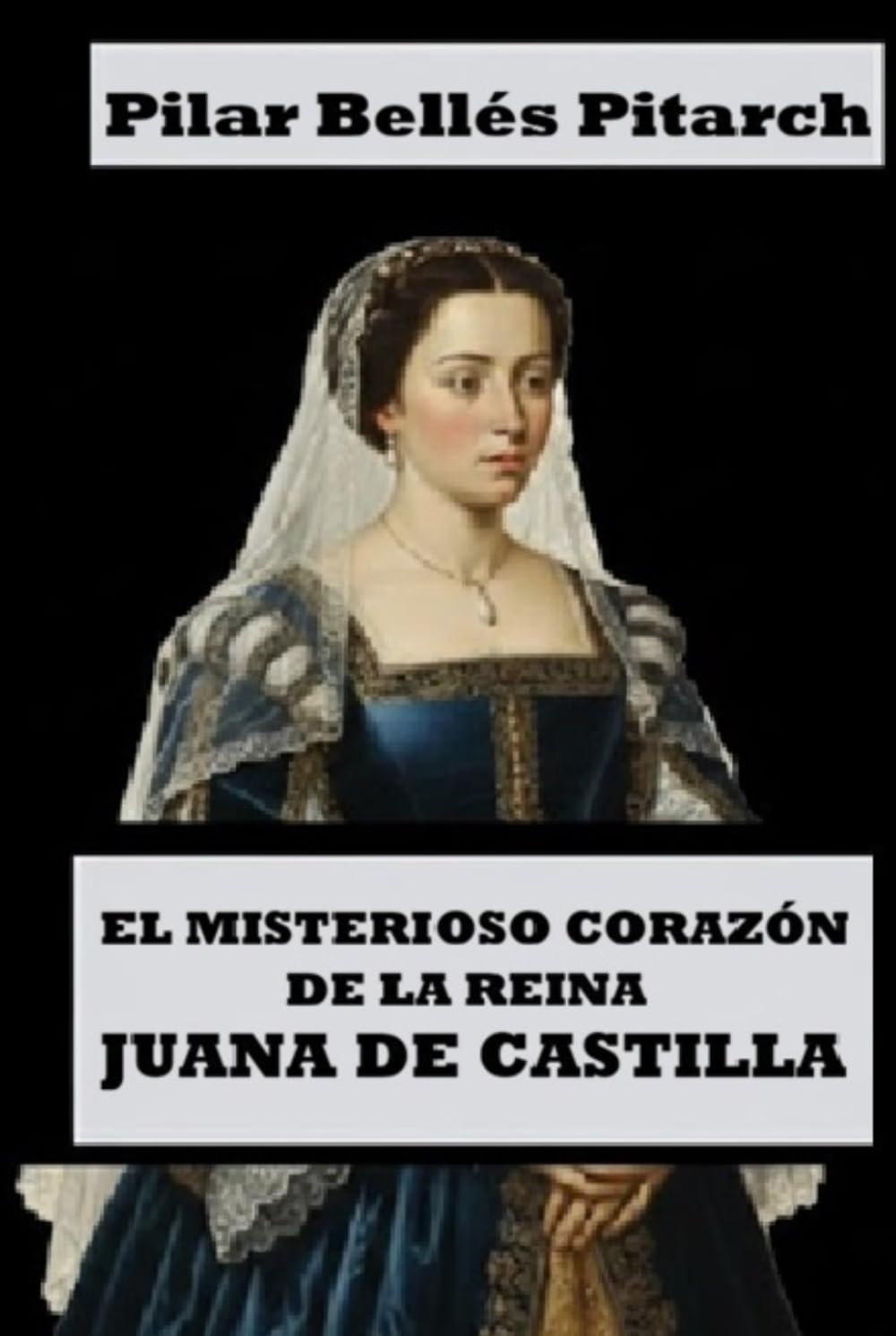 El misterioso corazón de la reina Juana de Castilla (Viajes mágicos al pasado histórico)