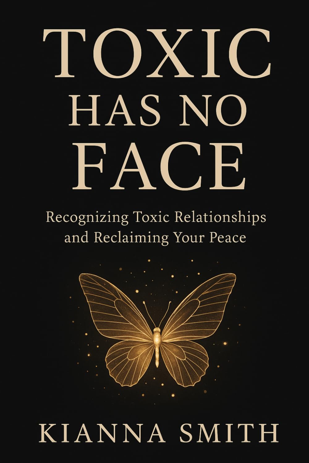 Toxic Has No Face: Recognizing Hidden Toxicity, Healing from it, and Reclaiming Your Power