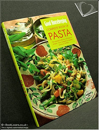 "Good Housekeeping" Complete Book of Pasta: The Essential Collection of Foolproof Recipes - From Lasagnes to Noodles, Sauces to Stir-fries (Good Housekeeping Cookery Club)