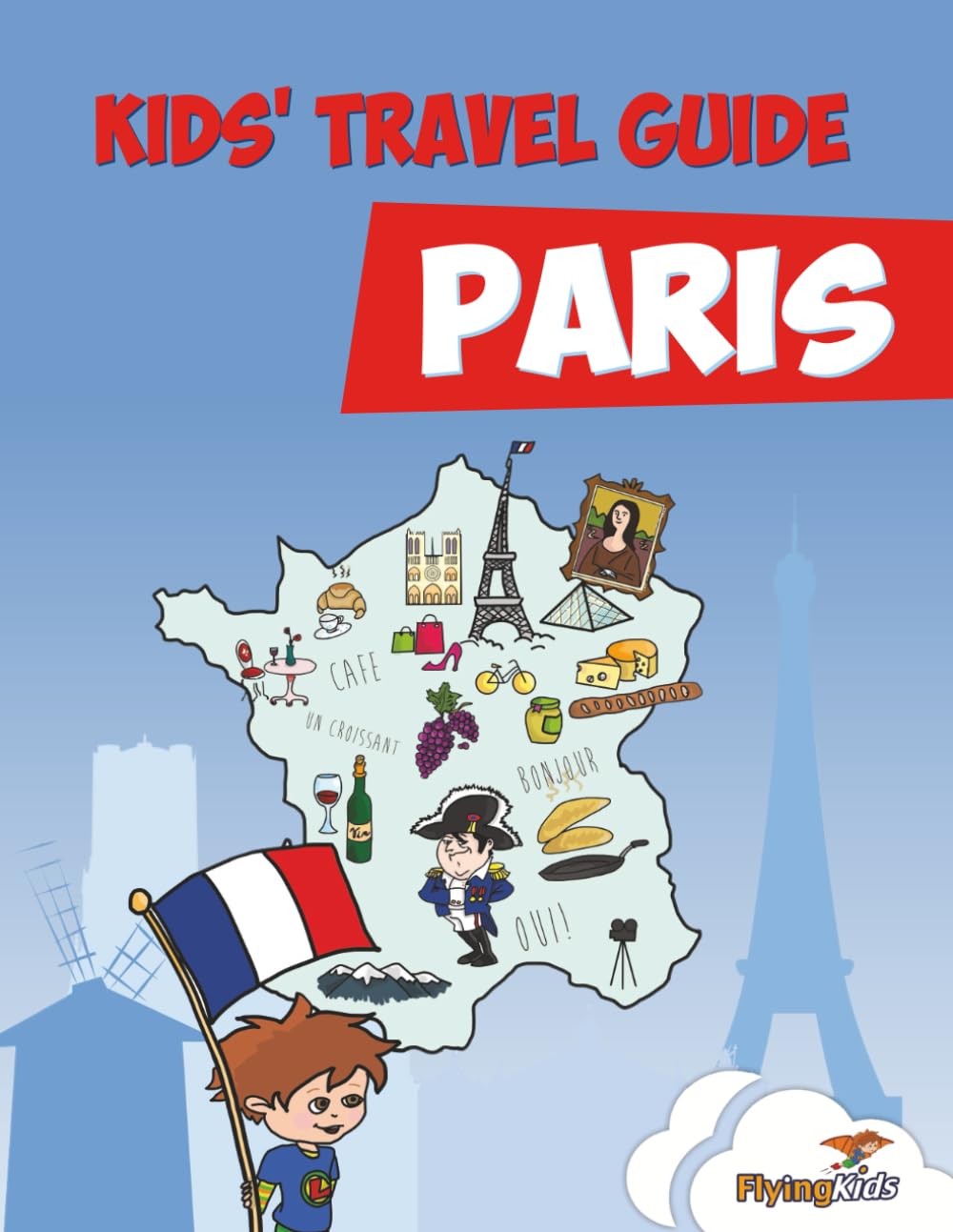Kids' Travel Guide - Paris: The fun way to discover Paris - especially for kids