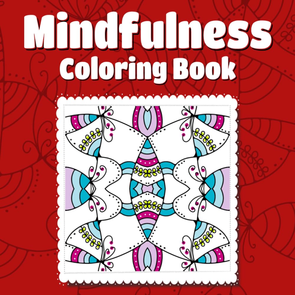 Mindfulness Coloring Book, Simple Patterns: Easy Designs, Satisfying and Relaxing for Kids and Adults (Cute & Fun Coloring Books)
