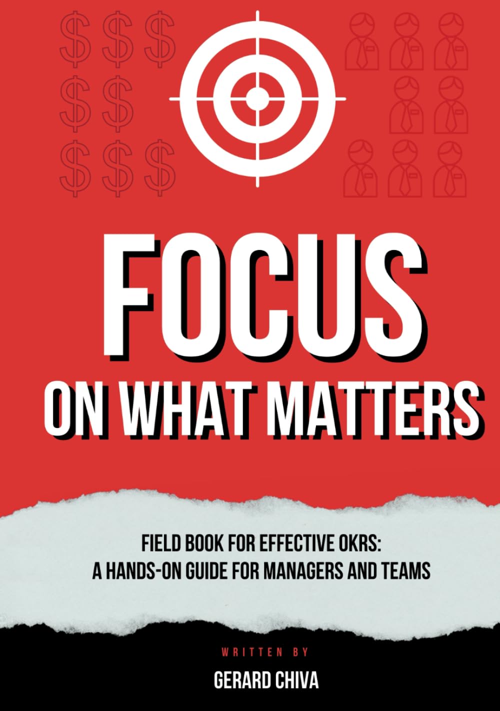 Focus on What Matters: Field Book for Effective OKRs, A Hands-on Objectives and Key Results Guide for Managers and Teams