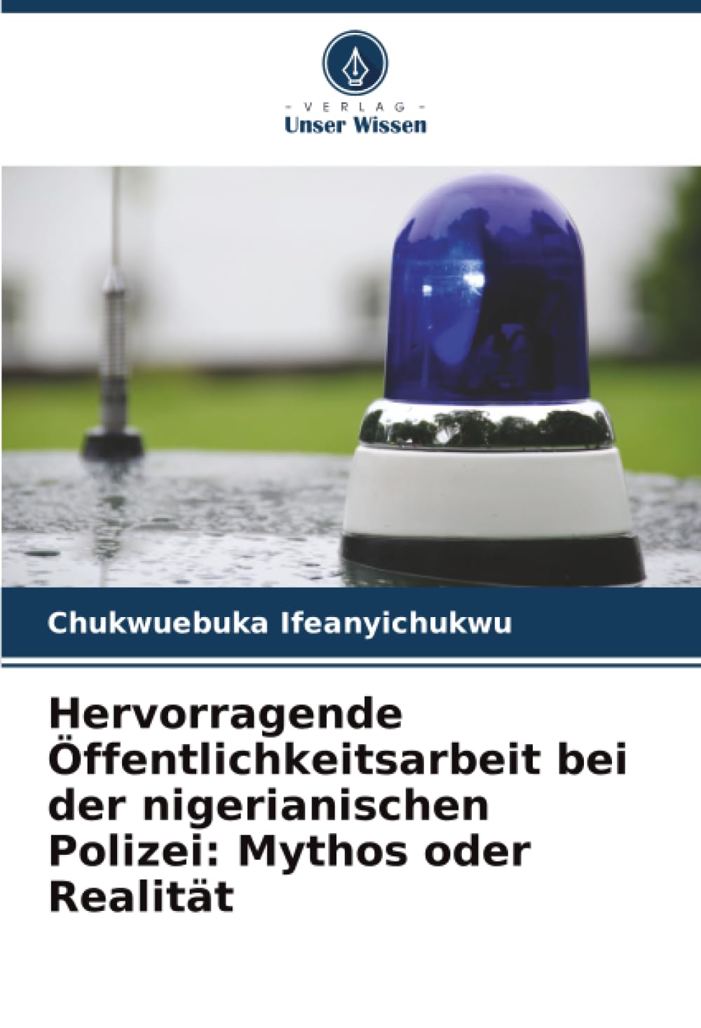 Hervorragende Öffentlichkeitsarbeit bei der nigerianischen Polizei: Mythos oder Realität