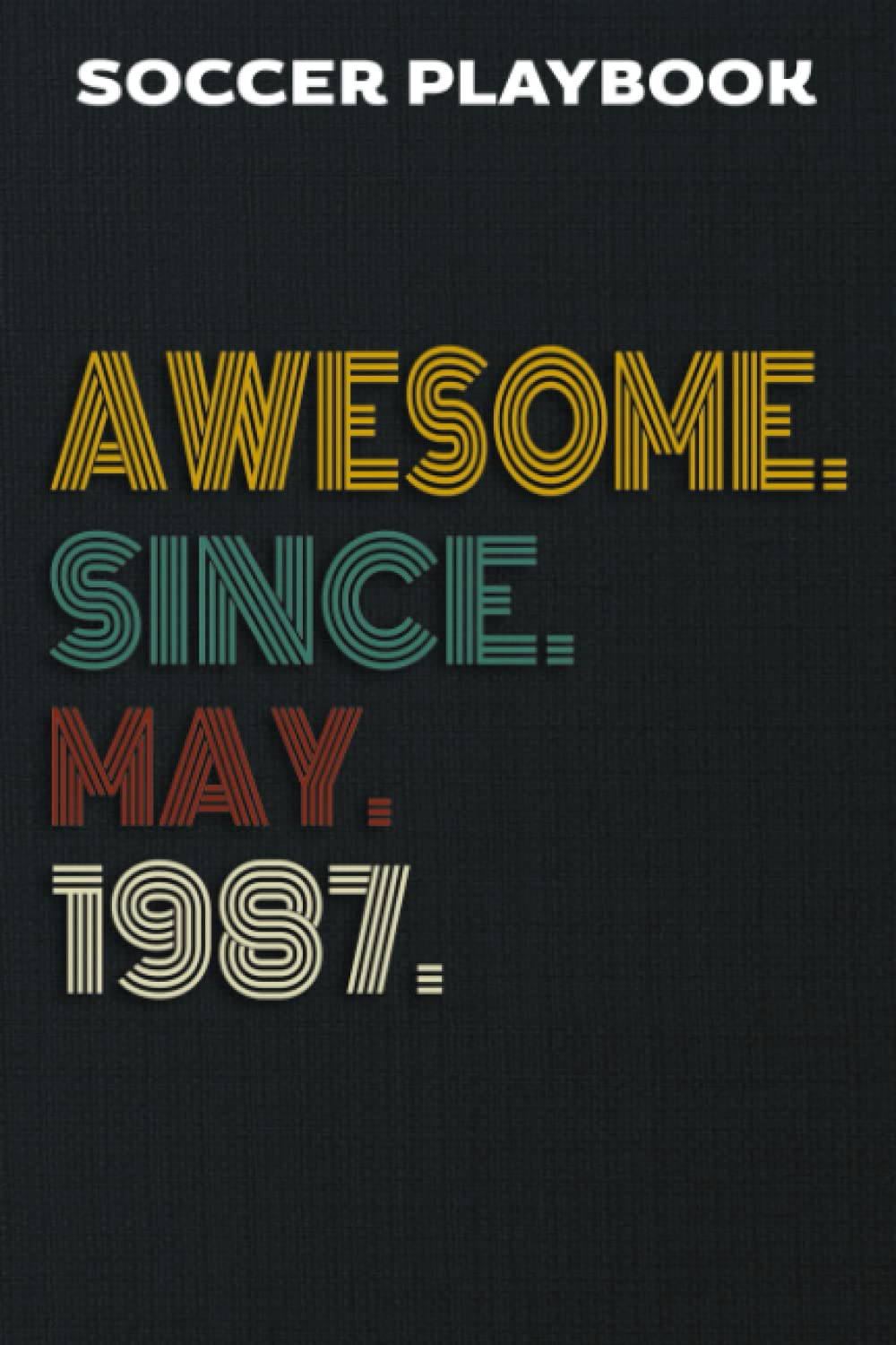 Soccer Playbook :Awesome Since May 1987 35 Years Old 35th Birthday Gift: Gifts for Women:Coaching Notebook Christmas Gift For Soccer Coach Training ... Notes, Track ... Pitch Template To Draw Tacti